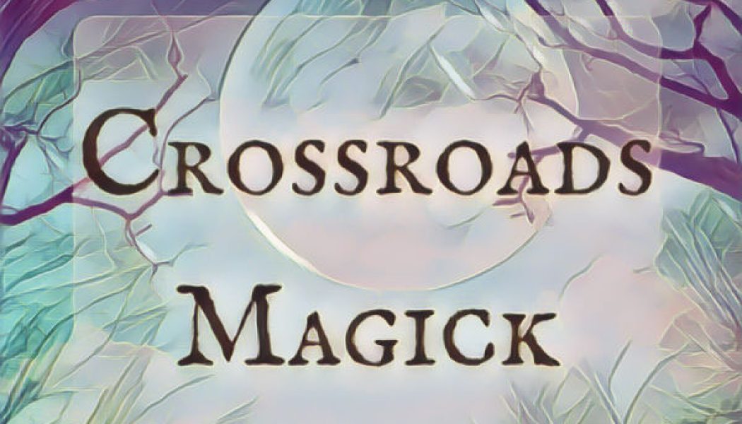 Crossroads A heavily charged place of Magick