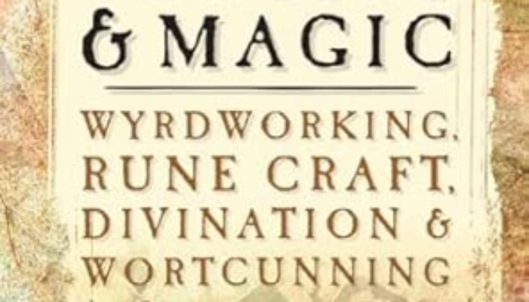 A Handbook of Saxon Sorcery and Magic: Wyrdworking, Rune Craft, Divination and Wortcunning