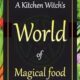 A Kitchen Witch’s World of Magical Food