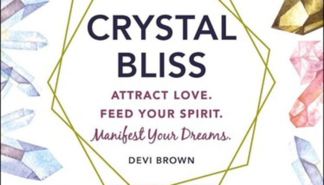 Crystal Bliss Attract Love Feed Your Spirit Manifest Your Dreams