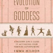 Evolution of Goddess: A Modern Girl’s Guide to Activating Your Feminine Superpowers