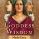 Goddess Wisdom Made Easy: Connect to the Power of the Sacred Feminine through Ancient Teachings and Practices
