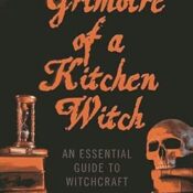 Grimoire of a Kitchen Witch: An Essential Guide to Witchcraft