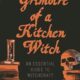 Grimoire of a Kitchen Witch: An Essential Guide to Witchcraft