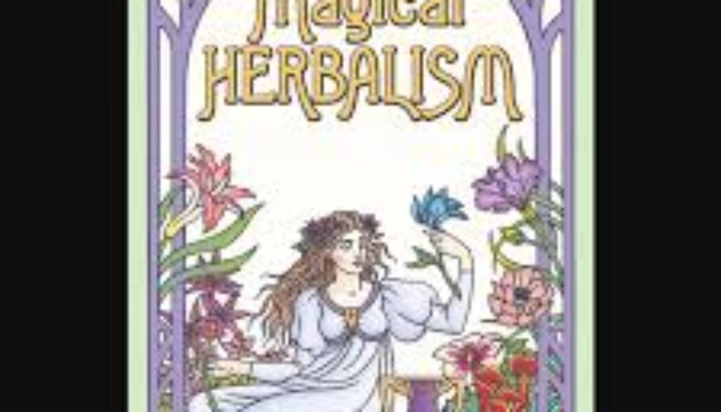 Magical Herbalism: The Secret Craft of the Wise