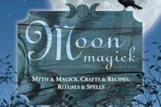 Moon Magick: Myth & Magic, Crafts & Recipes, Rituals & Spells