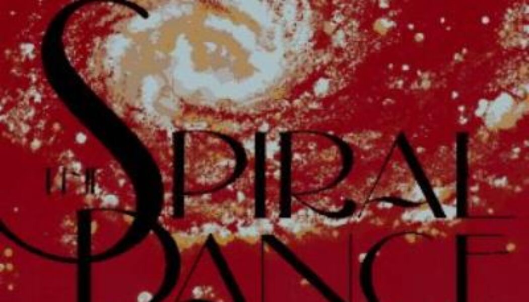 The Spiral Dance A Rebirth of the Ancient Religion of the Great Goddess