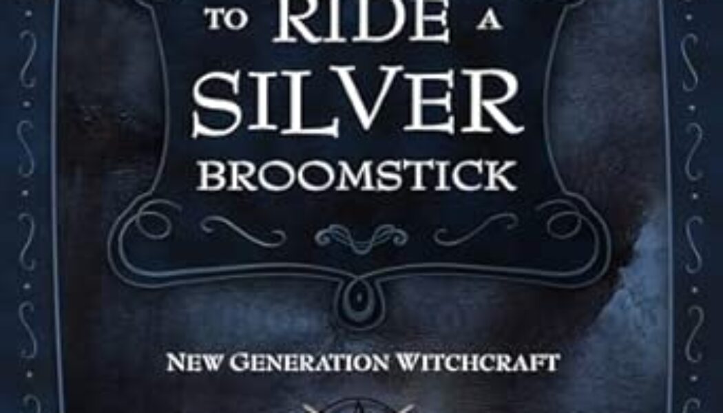 To Ride a Silver Broomstick New Generation Witchcraft