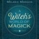 A Witch’s World of Magick: Expanding Your Practice with Techniques & Traditions from Diverse Cultures