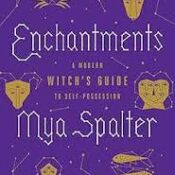 Enchantments: A Modern Witch’s Guide to Self-Possession