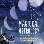 Magickal Astrology Use the Power of the Planets to Create an Enchanted Life