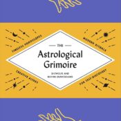 The Astrological Grimoire: Timeless Horoscopes, Modern Rituals, and Creative Altars for Self-Discovery