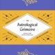 The Astrological Grimoire: Timeless Horoscopes, Modern Rituals, and Creative Altars for Self-Discovery