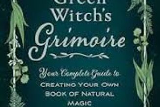 The Green Witch’s Grimoire: Your Complete Guide to Creating Your Own Book of Natural Magic