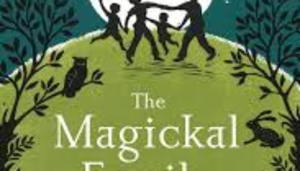 The Magickal Family: Pagan Living in Harmony with Nature