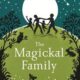 The Magickal Family: Pagan Living in Harmony with Nature