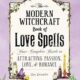 The Modern Witchcraft Book of Love Spells