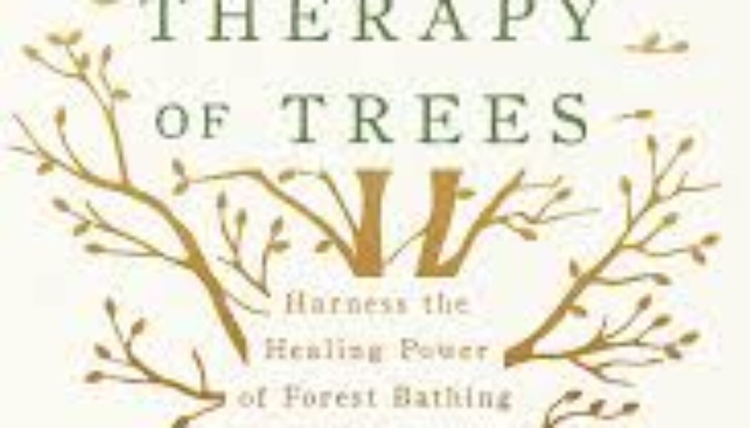 The Secret Therapy of Trees: Harness the Healing Energy of Forest Bathing and Natural Landscapes