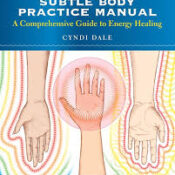 The Subtle Body Practice Manual A Comprehensive Guide to Energy Healing
