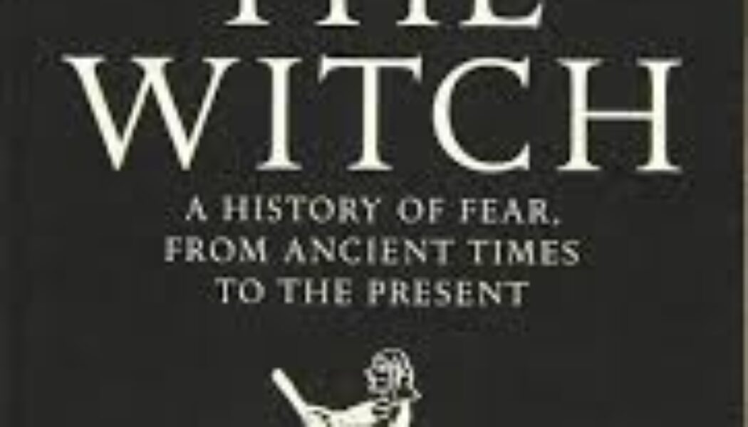 The Witch: A History of Fear, from Ancient Times to the Present