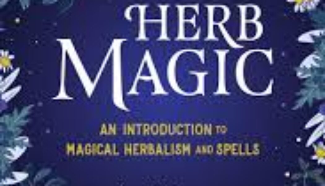 Herb Magic: An Introduction to Magical Herbalism and Spells