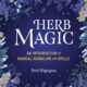 Herb Magic: An Introduction to Magical Herbalism and Spells