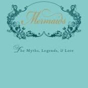 Mermaids: The Myths, Legends, and Lore by Skye Alexander