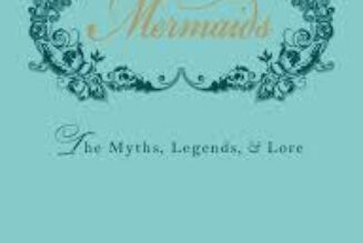 Mermaids: The Myths, Legends, and Lore by Skye Alexander