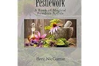 Pestlework: A Book of Magical Powders & Oils by Bree NicGarran