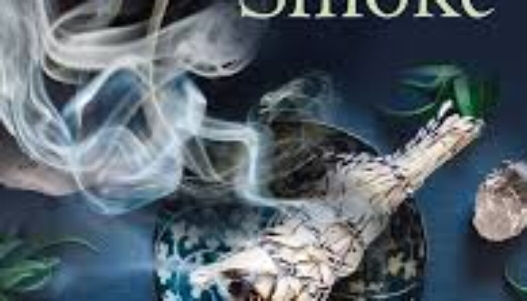 Sacred Smoke: Clear Away Negative Energies and Purify Body, Mind, and Spirit