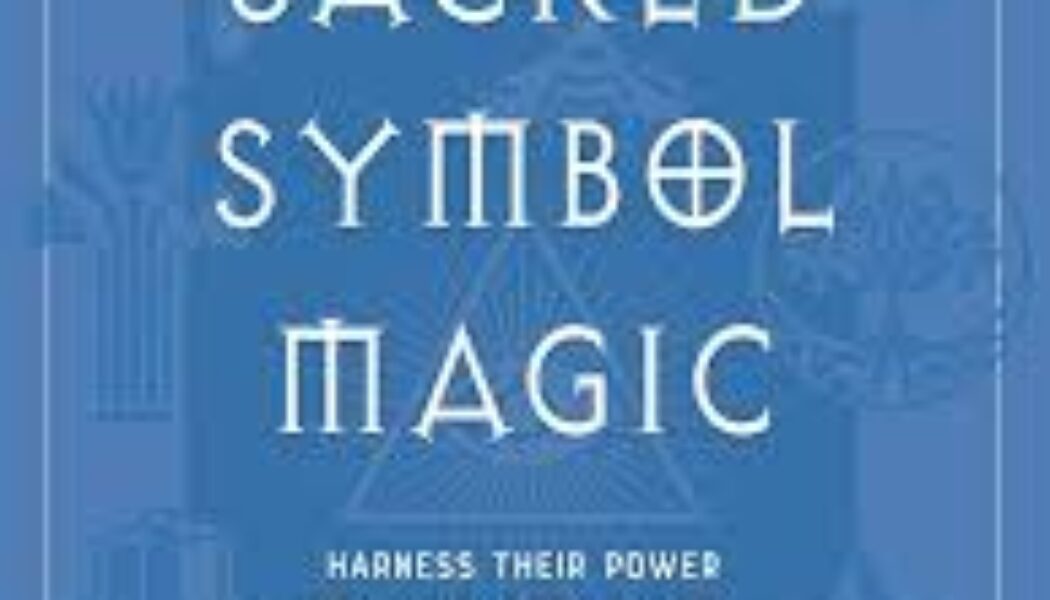 Sacred Symbol Magic: Harness Their Power for Mind, Body, and Soul