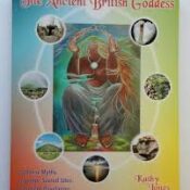 The Ancient British Goddess: Goddess Myths, Legends, Sacred Sites and Present Revelations by Kathy Jones