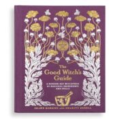 The Good Witch’s Guide: A Modern Day Wiccapedia of Magical Ingredients & Spells!