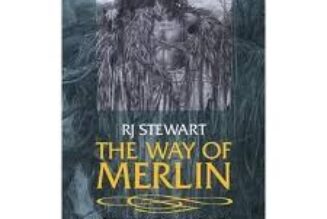 The Way of Merlin: The Prophet, the Goddess and the Land Techniques of Transformation from the Merlin Tradition by R.J. Stewart