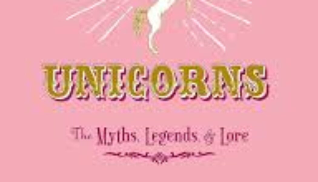 Unicorns: The Myths, Legends, & Lore by Skye Alexander