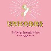 Unicorns: The Myths, Legends, & Lore by Skye Alexander