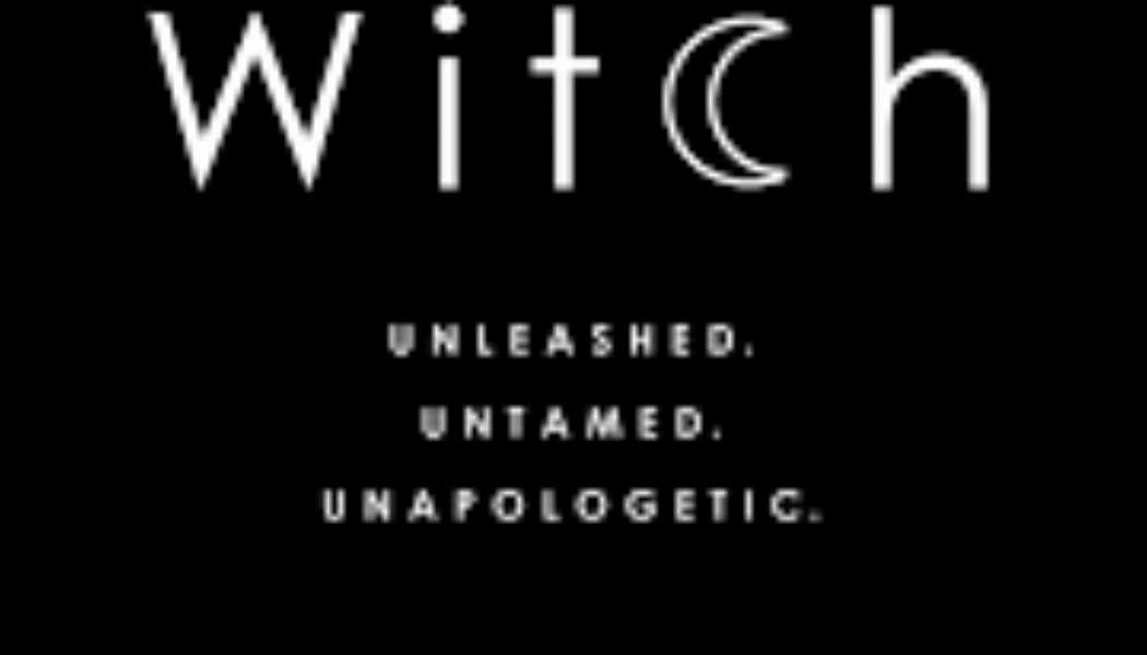 Witch Unleashed Untamed Unapologetic